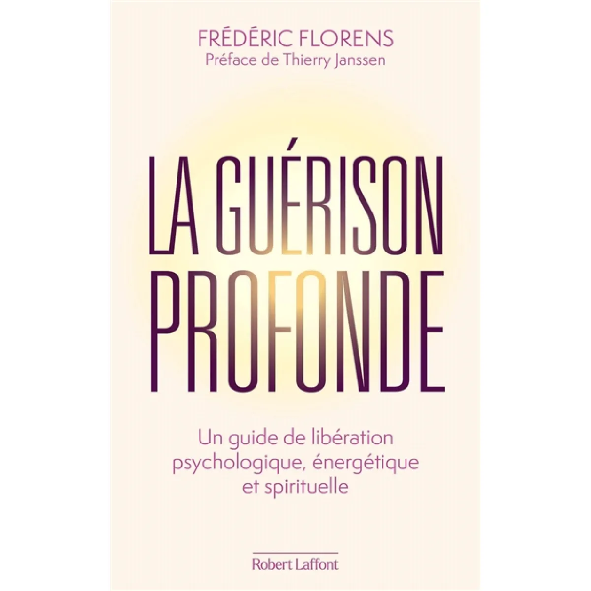 La guérison profonde : un guide de libération psychologique, énergétique et spirituelle