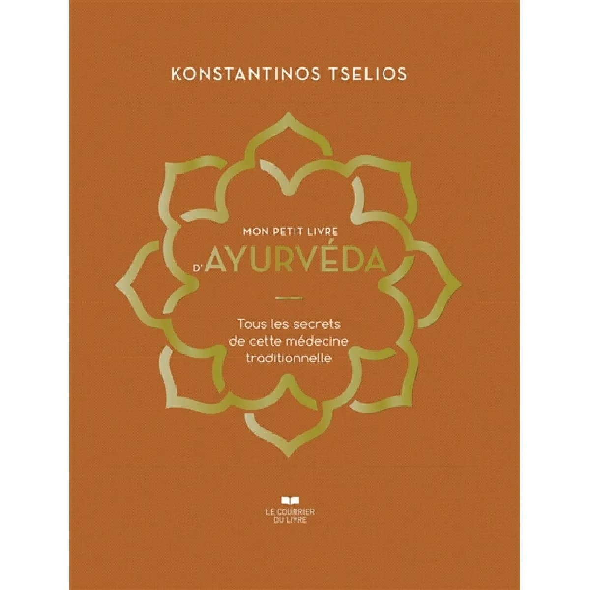 Mon petit livre d'ayurvéda : tous les secrets de cette médecine traditionnelle