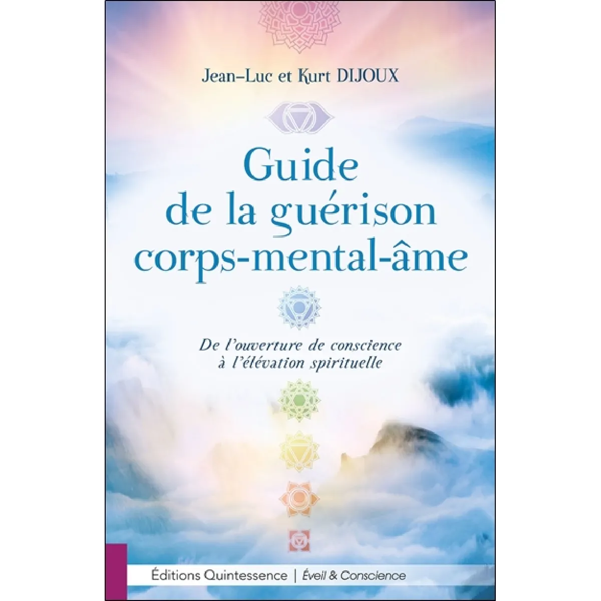 Guide de la guérison corps-mental-âme : de l'ouverture de conscience à l'élévation spirituelle