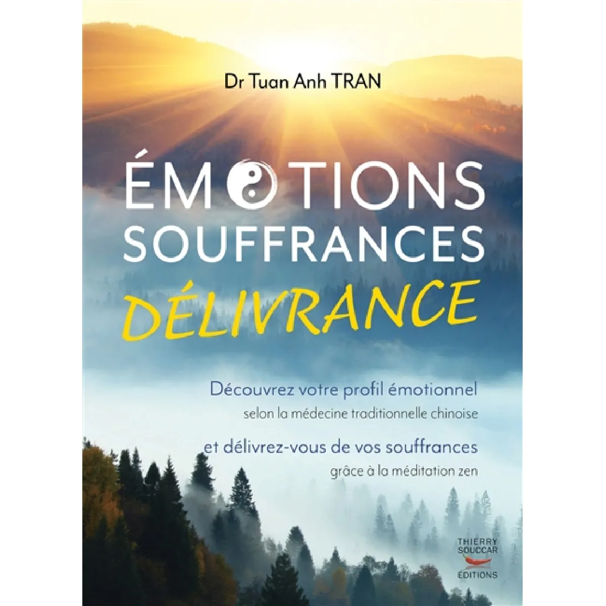 Emotions, souffrances, délivrance : découvrez votre profil émotionnel selon la médecine traditionnelle chinoise et délivrez-vous de vos souffrances grâce à la méditation zen